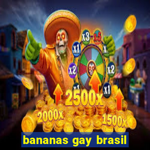 bananas gay brasil